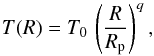 Mathematical equation: \begin{equation} T(R) = T_0\, \left(\frac{R}{R_\mathrm{p}}\right)^{q} , \label{eq:tempprof} \end{equation}
