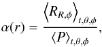 Mathematical equation: \begin{equation} \alpha(r) = \frac{\left< R_{R,\phi} \right>_{t,\theta,\phi}}{\left< P \right>_{t,\theta,\phi}} , \end{equation}