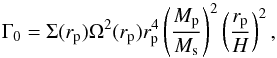 Mathematical equation: \begin{equation} \Gamma_0 = \Sigma(r_\mathrm{p}) \Omega^2(r_\mathrm{p}) r_\mathrm{p}^4 \left( \frac{M_\mathrm{p}}{M_{\rm s}} \right)^2 \left( \frac{r_\mathrm{p}}{H} \right)^2 , \label{norm} \end{equation}