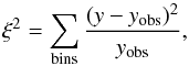 Mathematical equation: \begin{equation} \xi^2 = \sum_{\rm bins} \frac{(y-y_{\rm obs})^2}{y_{\rm obs}}, \end{equation}