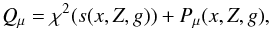 Mathematical equation: \begin{equation} Q_{\mu} = {\chi^2(s(x,Z,g)) + P_{\mu}(x,Z,g)}, \label{II_Q_def} \end{equation}