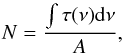 Mathematical equation: \begin{equation} N=\frac{\int \tau(\nu){\rm d}\nu}{A} , \end{equation}