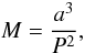 Mathematical equation: $$ M = \frac{a^3}{ P^2}, $$