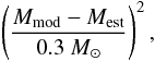 Mathematical equation: $$\left( \frac{M_{\rm mod} - M_{\rm est}}{0.3\ M_\odot} \right)^2 ,$$