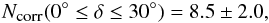 Mathematical equation: \begin{equation} \label{cartiz} N_{\mbox{\tiny corr}}(0^\circ \leq \delta \leq 30^\circ)=8.5 \pm 2.0 , \end{equation}