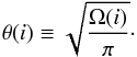 Mathematical equation: \begin{equation} \label{defello} \theta(i) \equiv \sqrt{\frac{\Omega(i)}{\pi}} \cdot \end{equation}