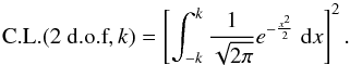 Mathematical equation: \begin{equation} \mbox{C.L.}(\mbox{2 d.o.f},k) = \left[ \int_{-k}^{k} \frac{1}{\sqrt{2 \pi}} e^{-\frac{x^2}{2}} \ {\rm d}x \right]^2 . \end{equation}