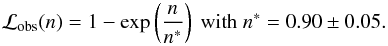 Mathematical equation: \begin{equation} \mathcal{L}_{\rm obs}(n) = 1- \exp \left(\frac{n}{n^*} \right) \mbox{ with }n^*=0.90 \pm 0.05 . \end{equation}