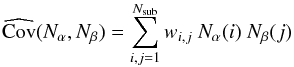 Mathematical equation: \begin{equation} \label{Eq:Cov-wij} \widehat{\Cov}(N_\alpha,N_\beta) = \sum_{i,j=1}^{N_\mr{sub}} w_{i,j} \ N_\alpha(i) \ N_\beta(j) \end{equation}