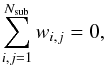 Mathematical equation: \begin{equation} \sum_{i,j=1}^{N_\mr{sub}} w_{i,j} = 0 , \end{equation}