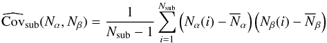 Mathematical equation: \begin{equation} \widehat{\Cov}_{\rm sub}(N_\alpha,N_\beta) = \frac{1}{N_\mr{sub}- 1} \sum_{i=1}^{N_\mr{sub}} \left(N_\alpha(i) - \overline{N}_\alpha\right) \left(N_\beta(i) - \overline{N}_\beta\right) \end{equation}