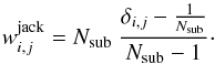 Mathematical equation: \begin{equation} w_{i,j}^\mr{jack} = N_\mr{sub} \ \frac{\delta_{i,j} - \frac{1}{N_\mr{sub}}}{N_\mr{sub}-1} \cdot \end{equation}