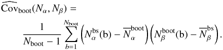 Mathematical equation: \begin{eqnarray} \lefteqn{\widehat{\Cov}_{\rm boot}(N_\alpha,N_\beta) =} && \nonumber \\ &&\frac{1}{N_\mr{boot} - 1} \sum_{b=1}^{N_\mr{boot}} \left(N^{\rm bs}_\alpha(\textrm{b}) - \overline{N}^{\rm boot}_\alpha\right) \left(N^{\rm boot}_\beta(\textrm{b}) - \overline{N}^{\rm bs}_\beta\right). \end{eqnarray}