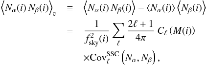 Mathematical equation: \begin{eqnarray} \label{Eq:Cov-counts-wcovell} \nonumber \lbra N_\alpha(i) \, N_\beta(i) \rbra_{\rm c} &\equiv& \lbra N_\alpha(i) \, N_\beta(i) \rbra - \lbra N_\alpha(i)\rbra \lbra N_\beta(i) \rbra\\ \nonumber &=& \frac{1}{f^2_\mr{sky}(i)} \sum_\ell \frac{2\ell+1}{4\pi} \ C_\ell\left(M(i)\right) \\ & & \times \Cov_\ell^\mr{SSC}\left(N_\alpha, N_\beta\right), \end{eqnarray}