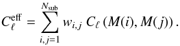 Mathematical equation: \begin{equation} \label{Eq:def-cleff} C_\ell^\mr{eff} = \sum_{i,j=1}^{N_\mr{sub}} w_{i,j} \ C_\ell\left(M(i),M(j)\right). \end{equation}