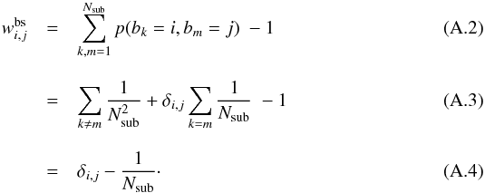 Mathematical equation: \appendix \setcounter{section}{1} \begin{eqnarray} w_{i,j}^{\rm bs} &= &\sum_{k,m=1}^{N_\mr{sub}} p(b_k=i,b_m=j) \ - 1 \\[2.6mm] &=& \sum_{k\neq m} \frac{1}{N^2_\mr{sub}} + \delta_{i,j}\sum_{k=m} \frac{1}{N_\mr{sub}} \ - 1\\[2.6mm] &= &\delta_{i,j} - \frac{1}{N_\mr{sub}} \cdot \end{eqnarray}