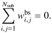 Mathematical equation: \appendix \setcounter{section}{1} \begin{equation} \label{Eq:constraint-wbs} \sum_{i,j=1}^{N_\mr{sub}} w^{\rm bs}_{i,j} = 0. \end{equation}