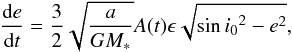 Mathematical equation: \begin{equation} \label{eq:dedt_tilt} \frac{{\rm d}e}{{\rm d}t} =\frac{3}{2} \sqrt{\frac{a}{GM_*}} A(t) \epsilon\sqrt{\sin{i_0}^2 -e^2}, \end{equation}