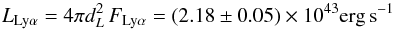 Mathematical equation: \begin{equation} L_{\rm Ly\alpha} = 4\pi d_L^2\,F_{\rm Ly\alpha}= (2.18 \pm 0.05)\times 10^{43} \mathrm{erg\,s}^{-1} \label{lum} \end{equation}