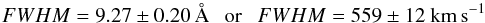 Mathematical equation: \begin{equation} FWHM = 9.27 \pm 0.20\,\mathrm{\AA}~~~\mathrm{or}~~~FWHM = 559 \pm 12~\mathrm{km\,s}^{-1} \label{sigma_vel} \end{equation}