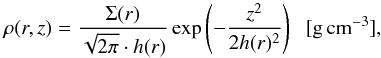 Mathematical equation: \begin{equation} \label{eqn:density} \rho(r,z)=\frac{\Sigma(r)}{\sqrt{2\pi}\cdot h(r)}\exp\left(-\frac{z^2}{2h(r)^2}\right)\;\;\mathrm{[g\,cm^{-3}]}, \end{equation}