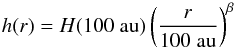 Mathematical equation: \begin{equation} h(r)=H\mathrm{(100\;au)}\left(\frac{r}{100\;\mathrm{au}}\right)^{\beta} \end{equation}