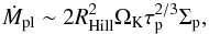 Mathematical equation: \begin{equation} \dot{M}_\mathrm{pl} \sim 2R_\mathrm{Hill}^2 \Omega_{\rm K} \tau_{\rm p}^{2/3} \Sigma_{\rm p}, \label{eq:Mdot-pebble} \end{equation}