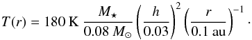 Mathematical equation: \begin{equation} T(r) = 180\:\mathrm{K}\: \frac{M_\star}{0.08\:M_\odot} \left( \frac{h}{0.03} \right)^2 \left( \frac{r}{0.1\:\mathrm{au}} \right)^{-1}\cdot \end{equation}