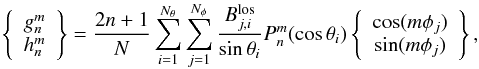 Mathematical equation: \begin{equation} \left\{ \begin{array}{cc} g^{m}_{n} \\ h^{m}_{n} \end{array} \right\} = \frac{2n+1}{N} \sum^{N_\theta}_{i = 1} \sum^{N_\phi}_{j = 1} \frac{B^{\rm los}_{j,i}}{\sin\theta_i} P^{m}_{n}(\cos\theta_i) \left\{ \begin{array}{cc} \cos(m \phi_j) \\ \sin(m \phi_j) \end{array} \right\} , \label{eq1:gh} \end{equation}