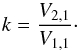 Mathematical equation: \begin{equation} k = \frac{V_{2,1}}{V_{1,1}}\cdot \end{equation}