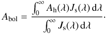Mathematical equation: \begin{equation} \label{eq:bolometric_albedo} A_\text{bol} = \frac{\int_0^\infty A_\text{h}(\lambda) J_\text{s}(\lambda)\, \dd\lambda}{\int_0^\infty J_\text{s}(\lambda)\, \dd\lambda} \cdot \end{equation}