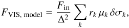 Mathematical equation: \begin{equation} F_\text{VIS, model} = \frac{F_\text{in}}{\Delta^2} \sum_k r_k\,\mu_k\,\delta\sigma_k, \end{equation}