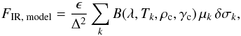 Mathematical equation: \begin{equation} F_\text{IR, model} = \frac{\epsilon}{\Delta^2} \sum_k B(\lambda, T_k, \rho_\text{c}, \gamma_\text{c})\,\mu_k\,\delta\sigma_k, \end{equation}