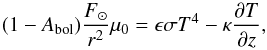 Mathematical equation: \begin{equation} (1 - A_\text{bol}) \frac{F_\sun}{r^2} \mu_0 = \epsilon \sigma T^4 - \kappa \frac{\partial T}{\partial z}, \end{equation}