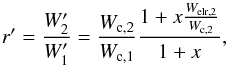 Mathematical equation: \begin{equation} r'=\frac{W'_2}{W'_1} = \frac{W_{\rm c,2}}{W_{\rm c,1}}\frac{1+x\frac{W_{\rm elr,2}}{W_{\rm c,2}}}{1+x}, \end{equation}
