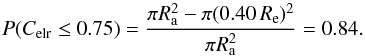 Mathematical equation: \begin{equation} P(C_{\rm elr} \leq 0.75) = \frac{\pi R_{\rm a}^2 -\pi (0.40\,R_{\rm e})^2}{\pi R_{\rm a}^2} = 0.84. \end{equation}