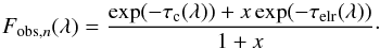 Mathematical equation: \begin{equation} F_{\rm obs,\it n}(\lambda) = \frac{\exp(-\tau_{\rm c}(\lambda)) + x \exp(-\tau_{\rm elr}(\lambda))}{1+x}\cdot \end{equation}