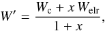 Mathematical equation: \begin{equation} W' = \frac{W_{\rm c}+{x\,W_{\rm elr}}}{1+x} , \end{equation}