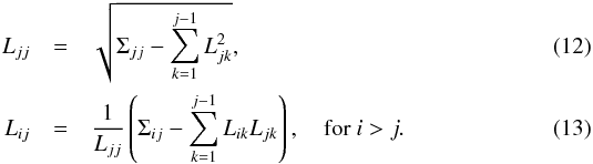 Mathematical equation: \begin{eqnarray} \label{eq:cholesky-decomposition} L_{jj} &=& \sqrt{\Sigma_{jj} - \sum_{k=1}^{j-1}L_{jk}^2}, \\ L_{ij} &=& \frac{1}{L_{jj}} \left(\Sigma_{ij} - \sum_{k=1}^{j-1}L_{ik}L_{jk} \right), \quad \textrm{for } i>j. \end{eqnarray}