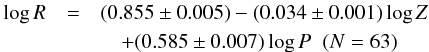 Mathematical equation: \begin{eqnarray} \log R&= & (0.855 \pm 0.005) -(0.034 \pm 0.001) \log Z \nonumber \\ && \quad +(0.585 \pm 0.007) \log P \;\; {(N= 63)} \end{eqnarray}