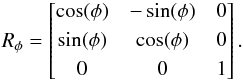 Mathematical equation: \begin{equation} R_\phi = \begin{bmatrix} \cos(\phi) & -\sin(\phi) & 0 \\[0.3em] \sin(\phi) & \cos(\phi) & 0 \\[0.3em] 0 & 0 & 1 \end{bmatrix}. \end{equation}