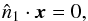 Mathematical equation: \begin{equation} \label{eq:disk1} \hat{n}_1\cdot \vec{x}=0, \\ \end{equation}