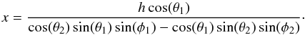 Mathematical equation: \begin{equation} \label{eq:offset} x=\frac{h\cos(\theta_1)}{\cos(\theta_2)\sin(\theta_1)\sin(\phi_1)-\cos(\theta_1)\sin(\theta_2)\sin(\phi_2)}\cdot \end{equation}
