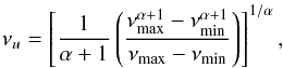 Mathematical equation: \begin{equation} \nu_{u}=\left[\frac{1}{\alpha+1}\left( \frac{\nu_{\max}^{\alpha+1}-\nu_{\min}^{\alpha+1}}{\nu_{\max}-\nu_{\min}} \right) \right]^{1/\alpha} \label{condon.math} , \end{equation}