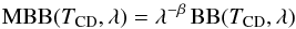Mathematical equation: \begin{equation} {\rm MBB}(T_{\rm CD},\lambda) = \lambda^{-\beta} \,{\rm BB}(T_{\rm CD},\lambda) \end{equation}