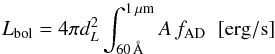 Mathematical equation: \begin{equation} L_{\rm bol}=4 \pi d_L^2 \int_{60 \, \AA}^{1 \, {\rm \mu m}} A\, f_{\rm AD} \; \; {\rm [erg/s]} \end{equation}
