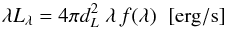 Mathematical equation: \begin{equation} \lambda L_{\lambda}=4 \pi d_L^2 \; \lambda \, f(\lambda) \; \; {\rm [erg/s]} \end{equation}