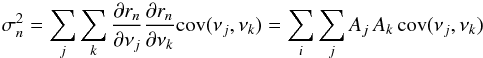 Mathematical equation: \begin{equation} \sigma^2_n = \sum_j \sum_k {\partial r_n\over \partial\nu_j} {\partial r_n\over \partial\nu_k } {\rm cov}(\nu_j, \nu_k) = \sum_i \sum_j A_j\, A_k \,{\rm cov}(\nu_j, \nu_k) \label{5} \end{equation}