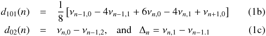 Mathematical equation: % subequation 2208 1 \begin{eqnarray} d_{101}(n)&=& {1\over 8} \left[ \nu_{n-1,0}-4\nu_{n-1,1}+6\nu_{n,0}-4\nu_{n,1}+\nu_{n+1,0} \right] \label{1b}\\ d_{02}(n)&=& \nu_{n,0}-\nu_{n-1,2}, ~~~{\rm and ~~~} \Delta_n=\nu_{n,1}-\nu_{n-1.1} \label{1c} \end{eqnarray}