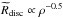 Mathematical equation: \hbox{$\widetilde{R}_{\rm disc} \propto \rho^{-0.5}$}